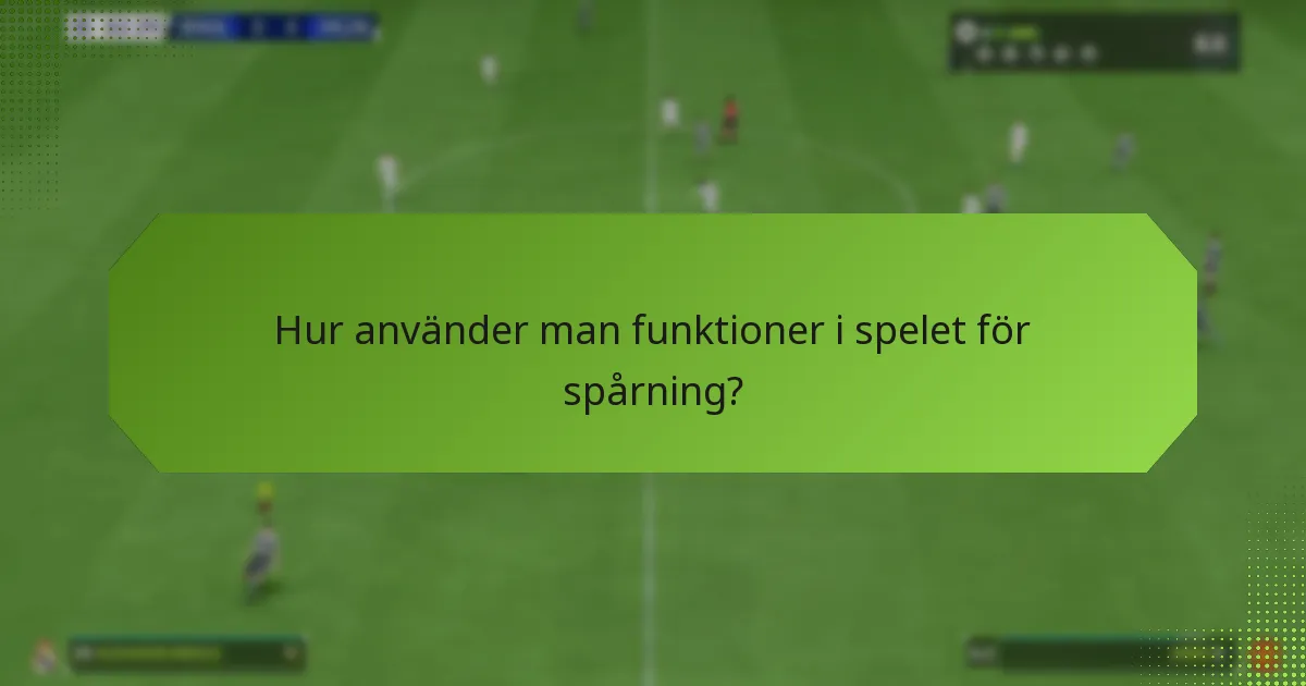 Hur använder man funktioner i spelet för spårning?