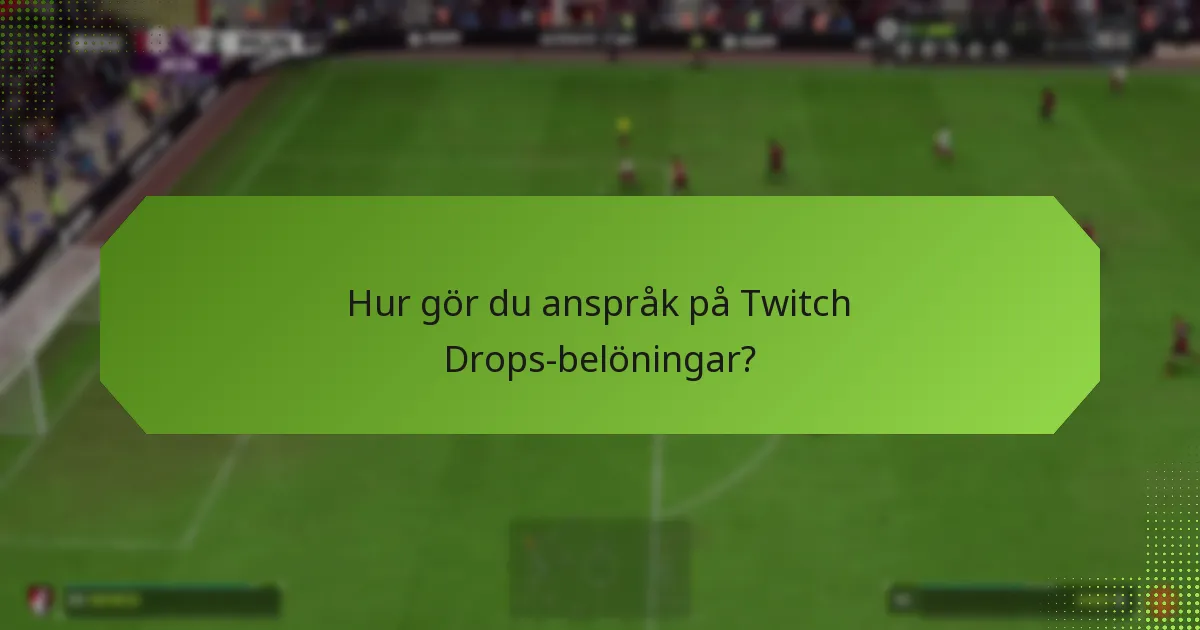 Vilka belöningar kan du tjäna från Twitch Drops?