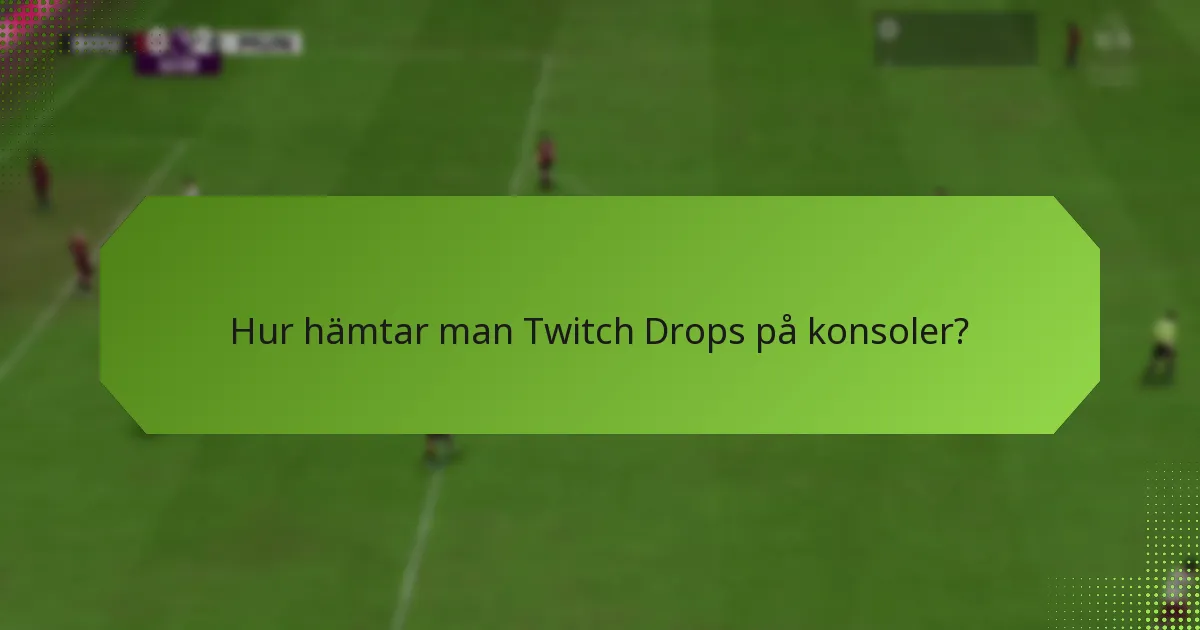 Hur hämtar man Twitch Drops på PC?