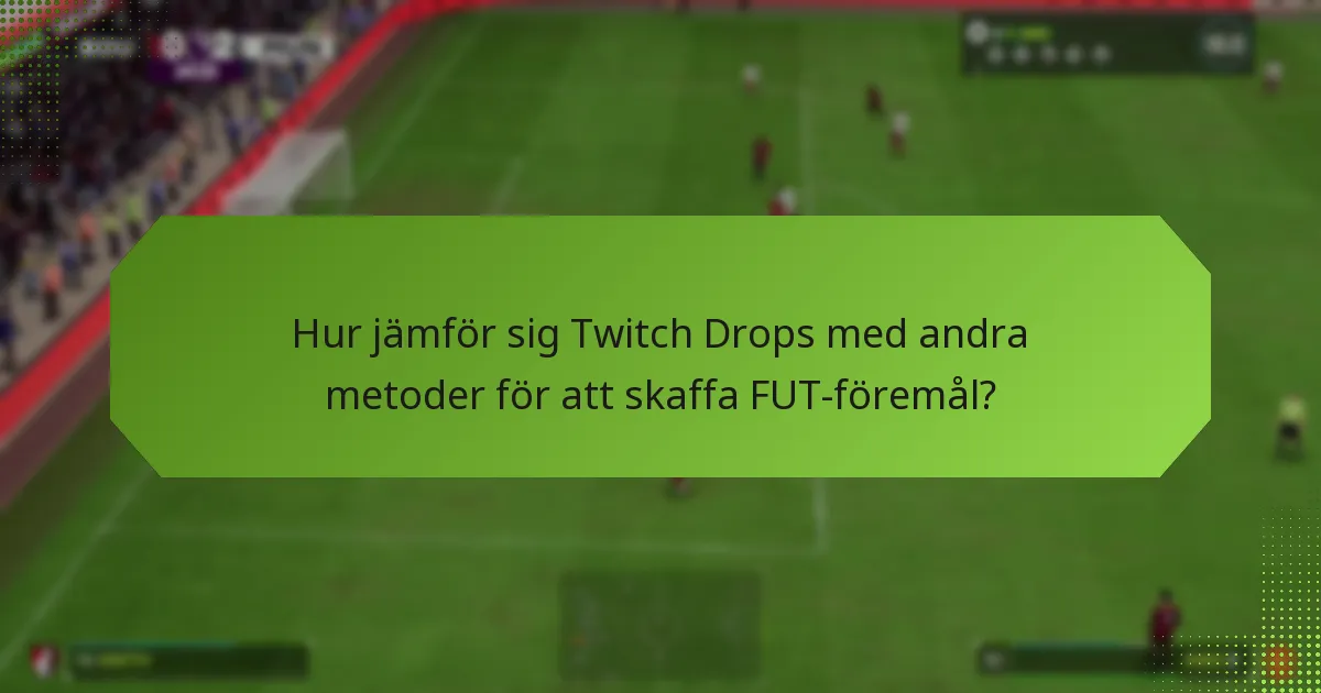 Vilka är fördelarna med att använda Twitch Drops för FUT-föremål?