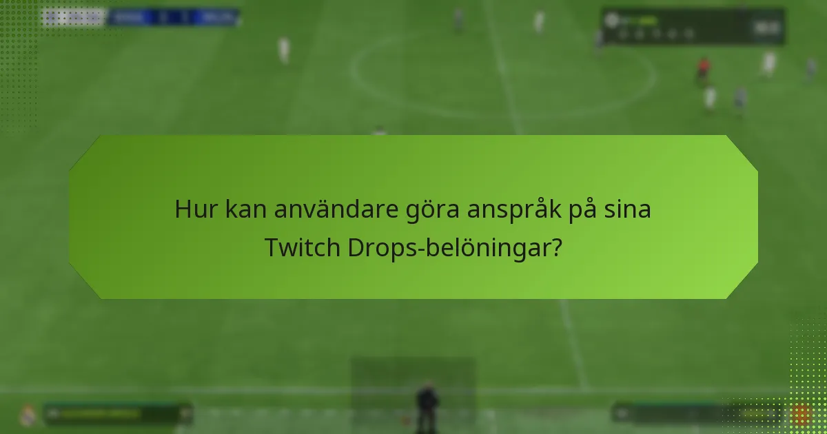 Vilka är behörighetskriterierna för Twitch Drops lojalitetsbelöningar?