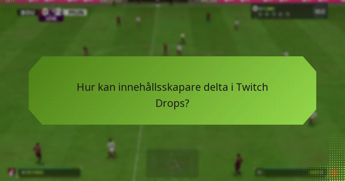 Hur kan innehållsskapare delta i Twitch Drops?
