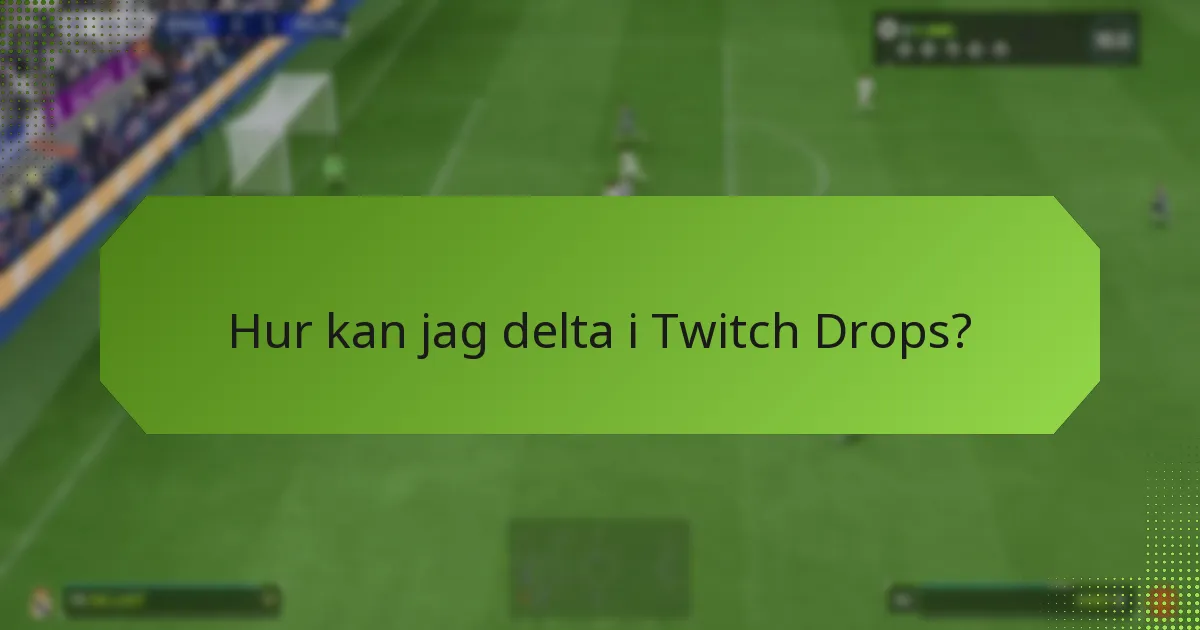 Hur kan jag delta i Twitch Drops?