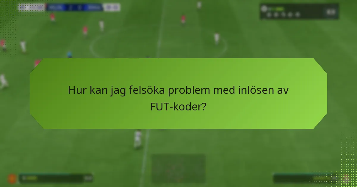 Hur kan jag felsöka problem med inlösen av FUT-koder?