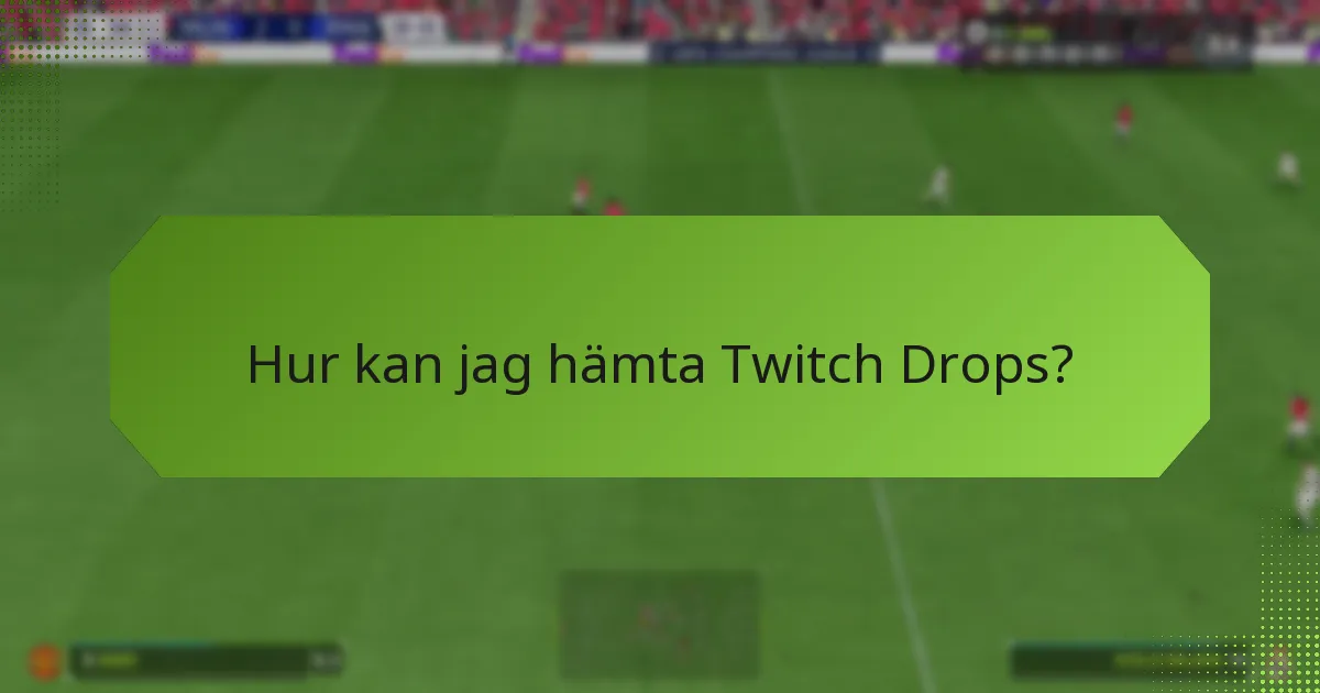 Hur kan jag hämta Twitch Drops?