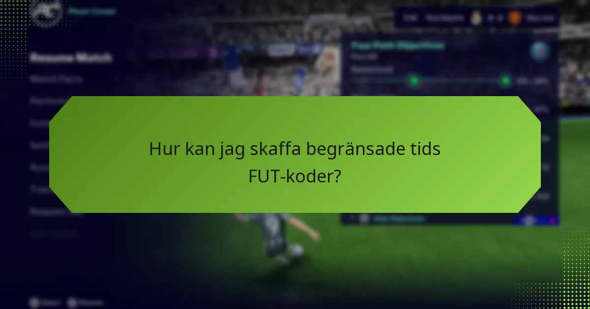 Hur kan jag skaffa begränsade tids FUT-koder?