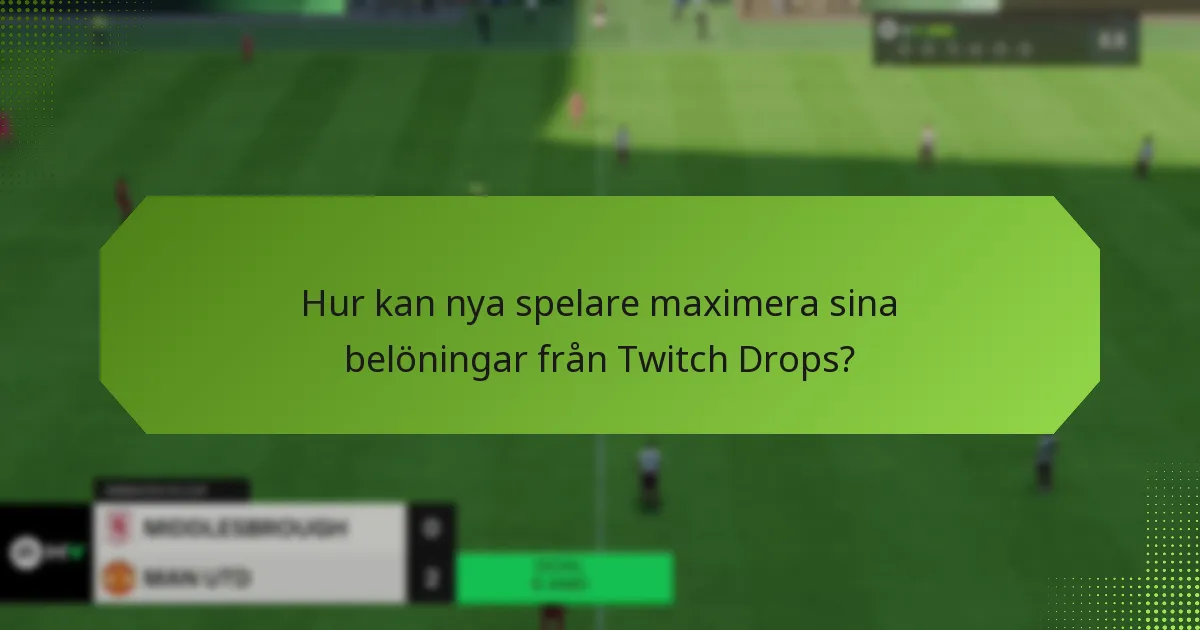 Vilka incitament erbjuds nya spelare för att delta i Twitch Drops?