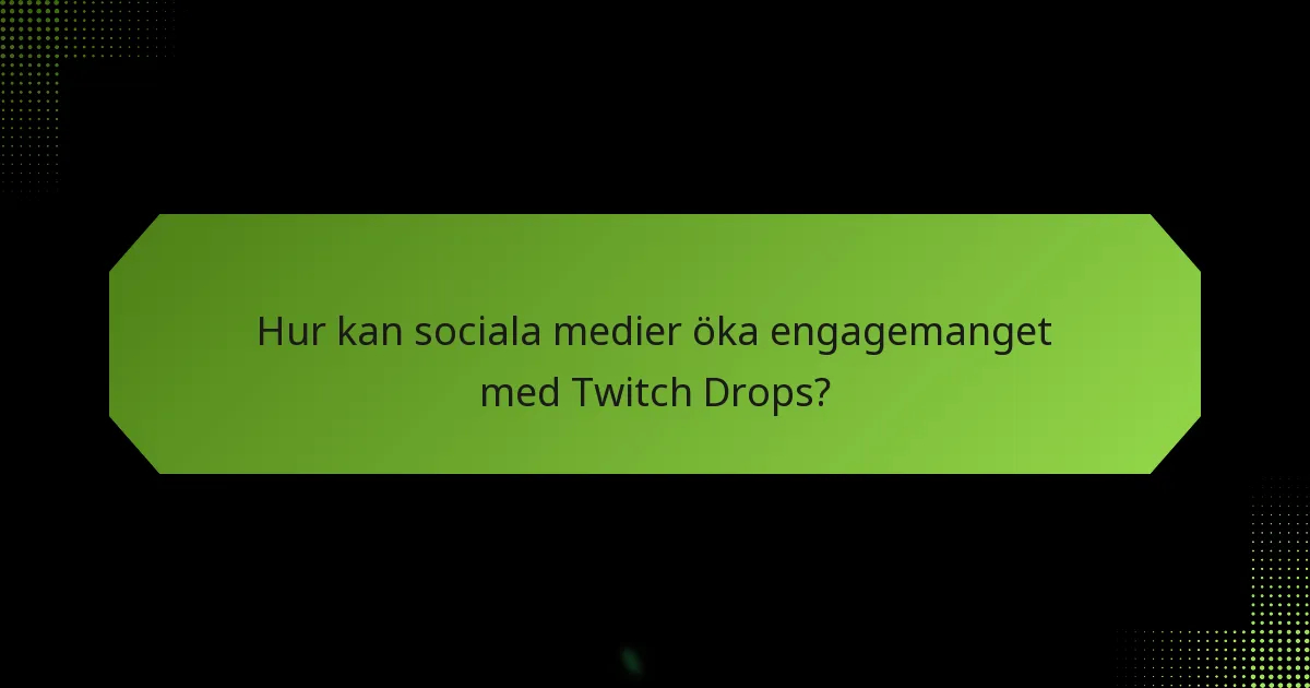 Vilka strategier maximerar deltagandet i Twitch Drops?