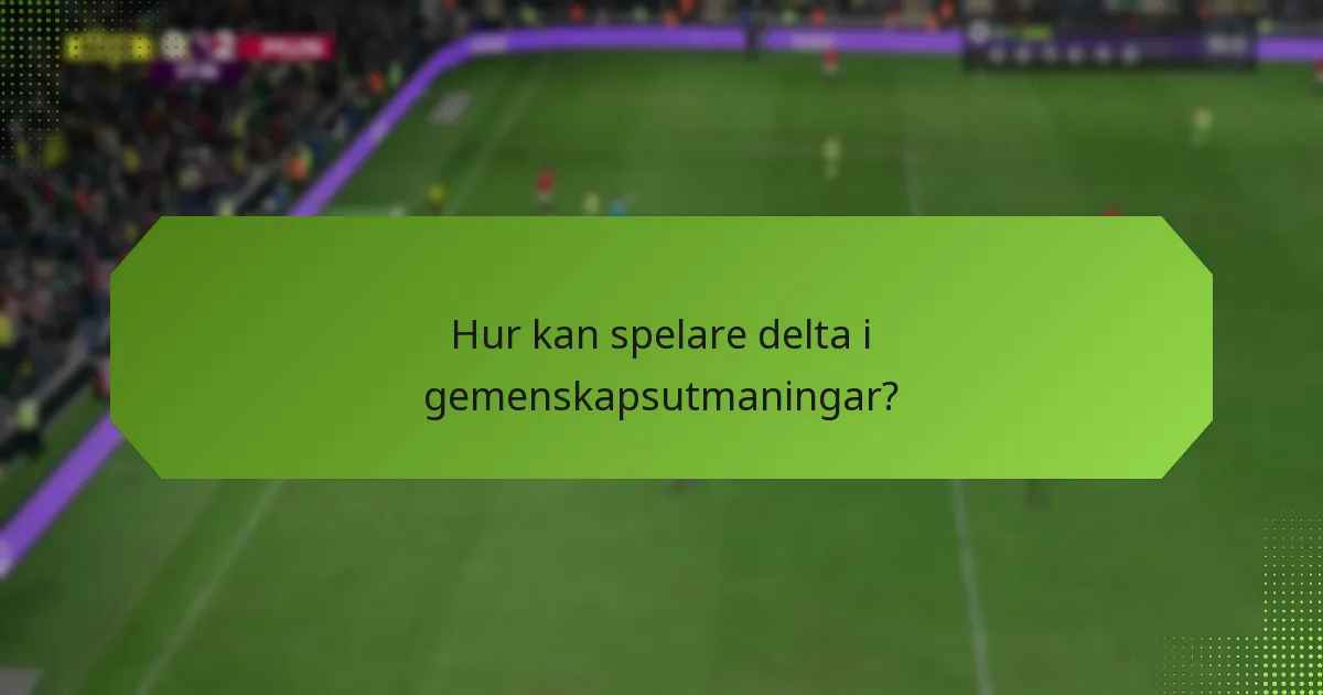 Hur kan spelare delta i gemenskapsutmaningar?