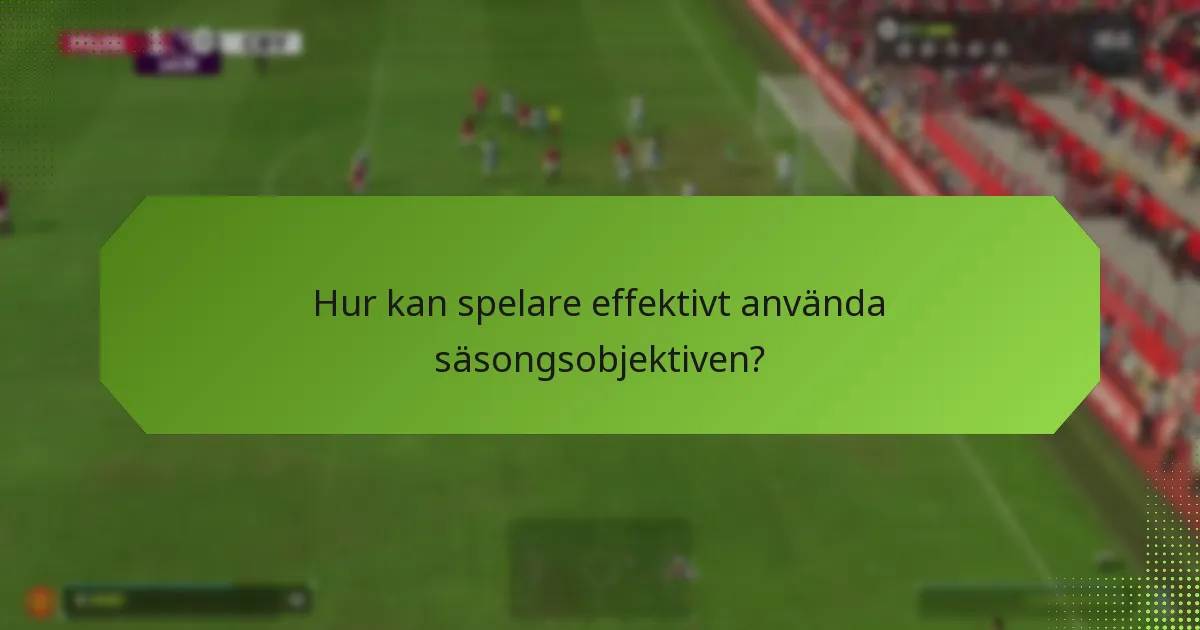 Hur jämför sig säsongsobjektiven med tidigare säsonger?