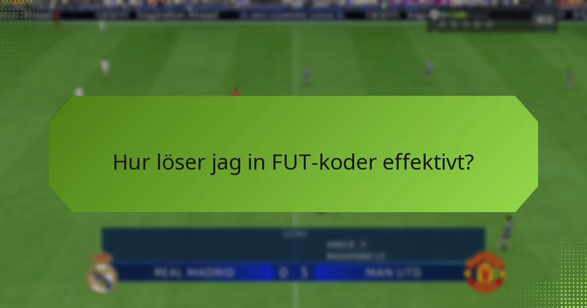 Hur löser jag in FUT-koder effektivt?