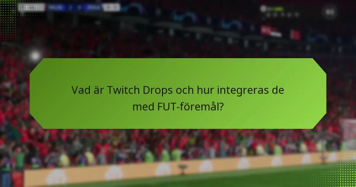 Hur jämför sig Twitch Drops med andra metoder för att skaffa FUT-föremål?