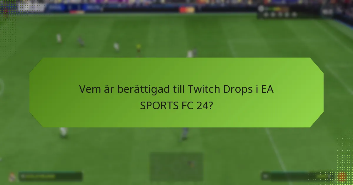 Hur kan spelare delta i Twitch Drops för EA SPORTS FC 24?