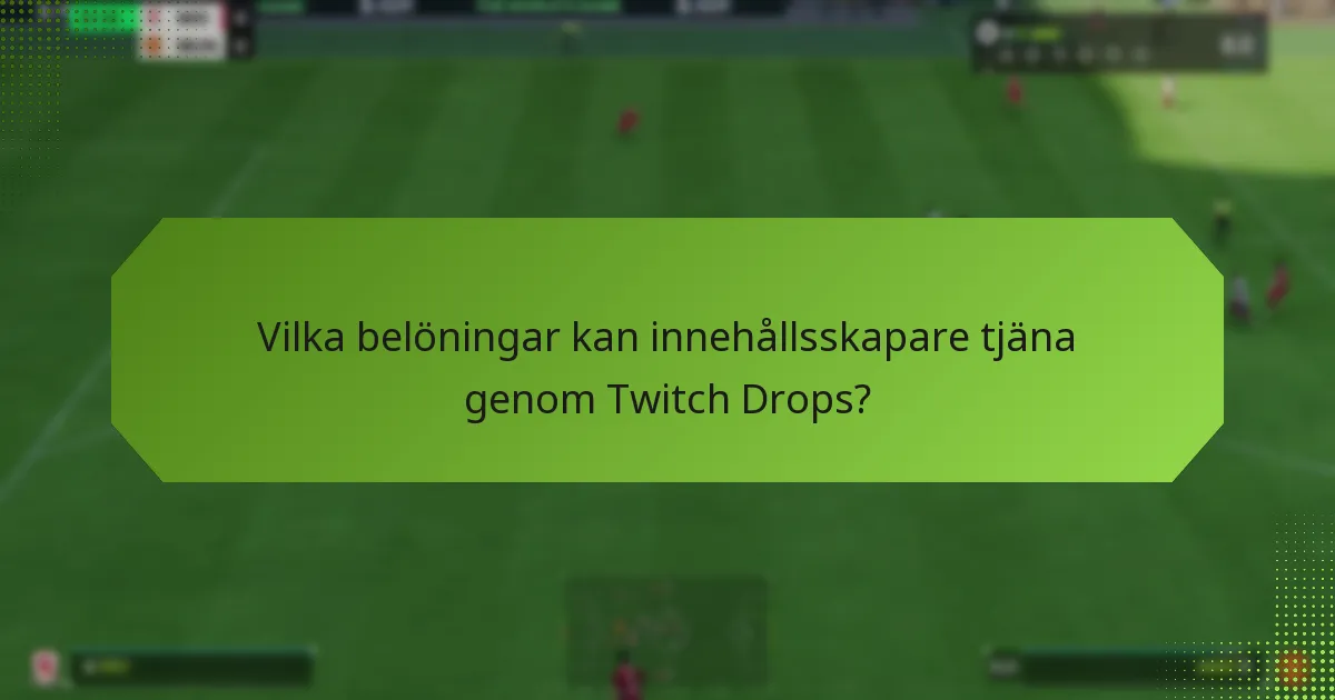 Hur påverkar Twitch Drops intäktsmöjligheterna för innehållsskapare?